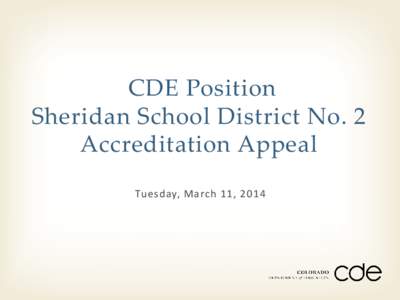 CDE Position Sheridan School District No. 2 Accreditation Appeal Tuesday, March 11, 2014  Agenda