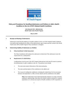 Policy and Procedures for Handling Submissions and Petitions to Add a Health Condition to the List of WTC-Related Health Conditions John Howard, M.D., Administrator World Trade Center Health Program May 14, 2014