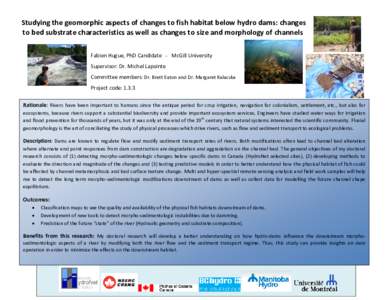 Studying the geomorphic aspects of changes to fish habitat below hydro dams: changes to bed substrate characteristics as well as changes to size and morphology of channels Fabien Hugue, PhD Candidate - McGill University 