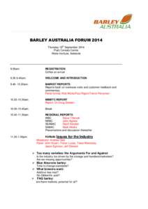BARLEY AUSTRALIA FORUM 2014 Thursday 18th September 2014 Plant Cereals Centre Waite Institute, Adelaide  9.00am: