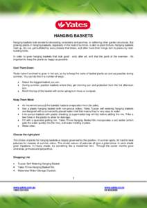 HANGING BASKETS Hanging baskets look wonderful decorating verandahs and porches, or softening other garden structures. But growing plants in hanging baskets, especially in the heat of summer, is akin to plant torture. Ha