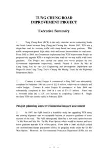 TUNG CHUNG ROAD IMPROVEMENT PROJECT Executive Summary 1. Tung Chung Road (TCR) is the only vehicular access connecting North and South Lantau between Tung Chung and Cheung Sha. Before 2002, TCR was a