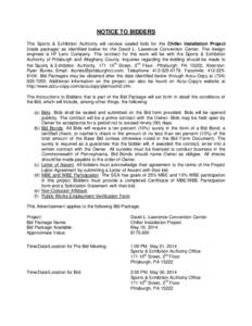 NOTICE TO BIDDERS The Sports & Exhibition Authority will receive sealed bids for the Chiller Installation Project (trade package) as identified below for the David L. Lawrence Convention Center. The design