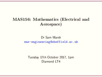 MAS156: Mathematics (Electrical and Aerospace) Dr Sam Marsh   Tuesday 17th October 2017, 1pm