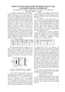 DESIGN OF THE TARGET FOR 99MO PRODUCTION IN THE ELECTRON LINEAR ACCELERATOR G.D. Pugachev, E.Z. Biller, A.N. Dovbnya, D.G. Pugachev, V.S. Shestakova NSC KIPT, Kharkov, Ukraine The design of both the target system and the