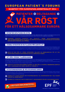 E U R O P E A N PAT I E N T ` S F O R U M S MANIFEST FÖR EUROPAPARLAMENTSVALET 2014 PATIENTER  DELTAGANDE