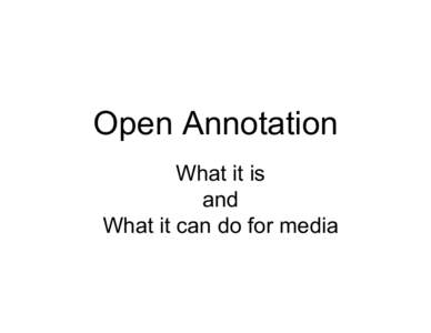 Open Annotation What it is and What it can do for media  http://www.flickr.com/photos/hinkeb[removed]/