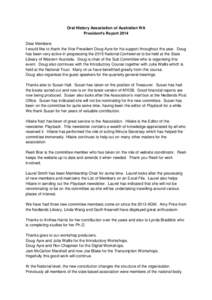 Oral History Association of Australian WA President’s Report 2014 Dear Members I would like to thank the Vice President Doug Ayre for his support throughout the year. Doug has been very active in progressing the 2015 N