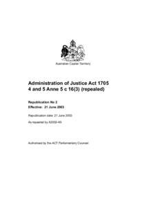 Australian Capital Territory  Administration of Justice Act[removed]and 5 Anne 5 c[removed]repealed) Republication No 2 Effective: 21 June 2003