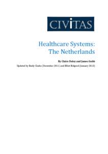 Healthcare Systems: The Netherlands By Claire Daley and James Gubb Updated by Emily Clarke (December[removed]and Elliot Bidgood (January 2013)  Introduction