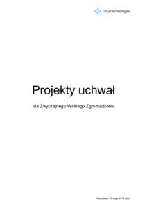 Projekty uchwał dla Zwyczajnego Walnego Zgromadzenia Warszawa, 30 maja 2018 roku  Projekt uchwały