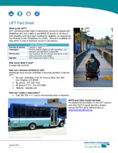 LIFT Fact Sheet What is the LIFT? LIFT vehicles provide origin-to-destination service for people with disabilities who are unable to use BREEZE buses or rail due to their disability and have been certified for eligibilit