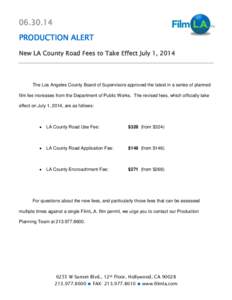 [removed]PRODUCTION ALERT New LA County Road Fees to Take Effect July 1, 2014 The Los Angeles County Board of Supervisors approved the latest in a series of planned film fee increases from the Department of Public Works.