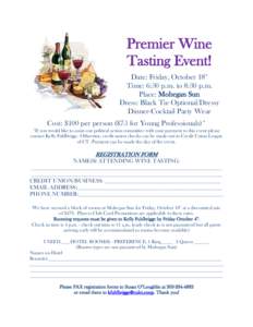 Premier Wine Tasting Event! Date: Friday, October 18th Time: 6:30 p.m. to 8:30 p.m. Place: Mohegan Sun Dress: Black Tie Optional/Dressy