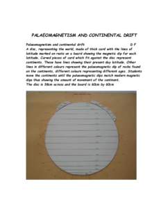 PALAEOMAGNETISM AND CONTINENTAL DRIFT Palaeomagnetism and continental drift D F A disc, representing the world, made of thick card with the lines of latitude marked on rests on a board showing the magnetic dip for each l