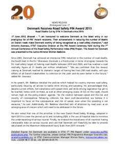 NEWS RELEASE  Embargoed June 17 Denmark Receives Road Safety PIN Award 2013 Road Deaths Cut by 31% in Denmark since 2010