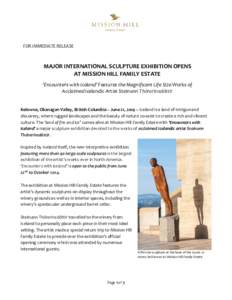 FOR IMMEDIATE RELEASE  MAJOR INTERNATIONAL SCULPTURE EXHIBITION OPENS AT MISSION HILL FAMILY ESTATE ‘Encounters with Iceland’ Features the Magnificent Life Size Works of Acclaimed Icelandic Artist Steinunn Thórarins