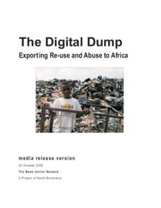 The Digital Dump Exporting Re-use and Abuse to Africa media release version 24 October 2005 The Basel Action Network
