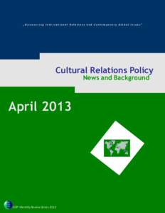 „Dis cov eri ng Internati onal Rel ati ons and Contemporary Global Iss ues ”  Cultural Relations Policy News and Background  April 2013