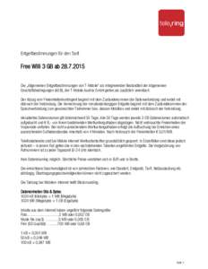 Entgeltbestimmungen für den Tarif  Free Willi 3 GB abDie „Allgemeinen Entgeltbestimmungen von T-Mobile“ als integrierender Bestandteil der Allgemeinen Geschäftsbedingungen (AGB), der T-Mobile Austria Gmb