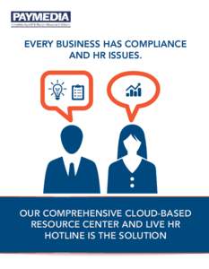 EVERY BUSINESS HAS COMPLIANCE AND HR ISSUES. OUR COMPREHENSIVE CLOUD-BASED RESOURCE CENTER AND LIVE HR HOTLINE IS THE SOLUTION