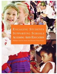 ENGAGING STUDENTS SUPPORTING SCHOOLS ACCESSING ARTS EDUCATION Highlights from the Arizona Arts Education Census Project  TABLE OF CONTENTS