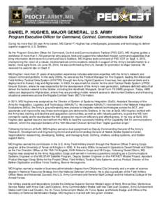 DANIEL P. HUGHES, MAJOR GENERAL, U.S. ARMY Program Executive Officer for Command, Control, Communications Tactical During his more than 30-year Army career, MG Daniel P. Hughes has united people, processes and technology