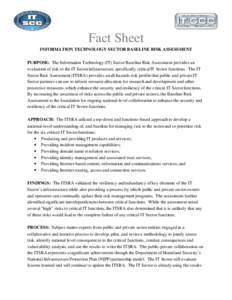 Fact Sheet  INFORMATION TECHNOLOGY SECTOR BASELINE RISK ASSESSMENT PURPOSE:  The Information Technology (IT) Sector Baseline Risk Assessment provides an  evaluation of risk to the IT Sector infra