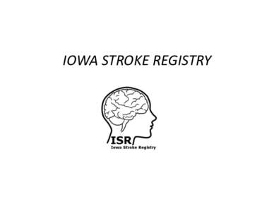 IOWA STROKE REGISTRY  National Initiatives for a Stroke Registry • 2001: AHA/ASA Get With The Guidelines (GWTG) Stroke Pilot was launched. A web-based program created to help hospitals improve the quality of care they