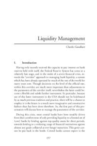 Liquidity Management Charles Goodhart I.	Introduction Having only recently received the capacity to pay interest on bank reserves held with itself, the Federal Reserve System has come at a