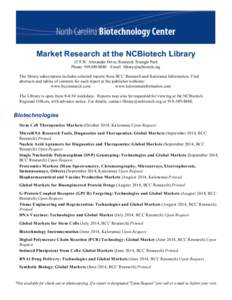 Market Research at the NCBiotech Library 15 T.W. Alexander Drive, Research Triangle Park Phone: [removed]Email: [removed] The library subscription includes selected reports from BCC Research and Kalorama 