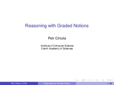 Reasoning with Graded Notions Petr Cintula Institute of Computer Science Czech Academy of Sciences  Petr Cintula (CAS)