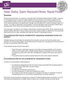Global Grading System Reevaluation/Review Request Process Process: Following the placement of a position in a grade within the Global Grading System (GGS), a request for reevaluation may be made if a leader believes that