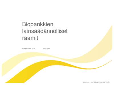 Biopankkien lainsäädännölliset raamit Riitta Burrell, STM[removed]