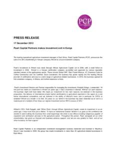 PRESS RELEASE 17 December 2012 Pearl Capital Partners makes investment exit in Kenya The leading specialized agriculture investment manager in East Africa, Pearl Capital Partners (PCP), announces the sale of its 36% shar