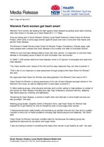 Media Release Date: Friday 29 April 2011 Warwick Farm women get heart smart Warwick Farm women are leading the fight against heart disease by getting smart about looking after their hearts in the lead up to Heart Week 20