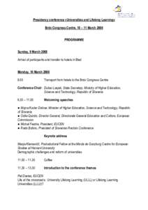 Presidency conference »Universities and Lifelong Learning« Brdo Congress Centre, 10 – 11 March 2008 PROGRAMME Sunday, 9 March 2008 Arrival of participants and transfer to hotels in Bled Monday, 10 March 2008