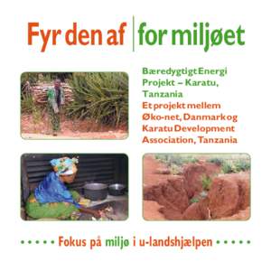 Fyr den af for miljøet Bæredygtigt Energi Projekt – Karatu, Tanzania Et projekt mellem Øko-net, Danmark og