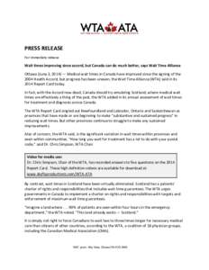 PRESS RELEASE For immediate release Wait times improving since accord, but Canada can do much better, says Wait Time Alliance Ottawa (June 3, 2014) — Medical wait times in Canada have improved since the signing of the 