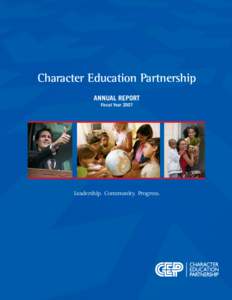 Character Education Partnership ANNUAL REPORT Fiscal Year 2007 Leadership. Community. Progress.