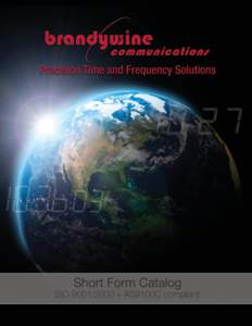 Short Form Catalog  ISO 9001:2000 + AS9100C compliant Brandywine Communications is the premier supplier of ultra-precise Time and Frequency products. Offering next generation solutions for telecom, government/aerospace 