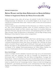 PRESSEINFORMATION  Reines Wasser und das klare Bekenntnis zu Kunst & Kultur Vöslauer ist begeisterter Partner der Wiener Festwochen 2016 Manche bevorzugen es ohne, andere mild und ganz viele prickelnd. In jedem Fall ist