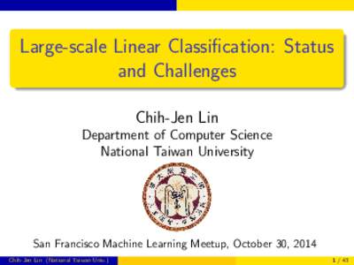 Large-scale Linear Classification: Status and Challenges Chih-Jen Lin Department of Computer Science National Taiwan University