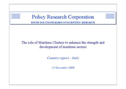 Policy Research Corporation SOUND SOLUTIONS BASED ON SCIENTIFIC RESEARCH The role of Maritime Clusters to enhance the strength and development of maritime sectors Country report – Italy