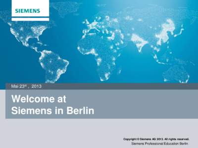 Mai 23st , 2013  Welcome at Siemens in Berlin Copyright © Siemens AGAll rights reserved.