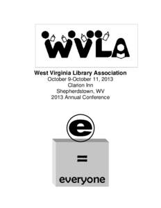 West Virginia Library Association October 9-October 11, 2013 Clarion Inn Shepherdstown, WV 2013 Annual Conference