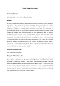 School Nurse Pilot Project  Author and Presenter Julia Taylor R.N., B.N., M. Hlth. Sc. (Sexual Health) Abstract In[removed]a new model of service delivery was developed and piloted in a rural Tasmanian