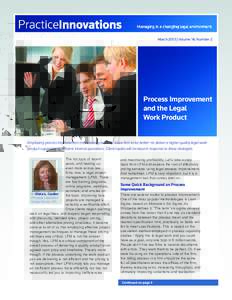 March 2013 | Volume 14, Number 2  Process Improvement and the Legal Work Product Employing process improvement methodology will help a law firm to be better—to deliver a higher quality legal work