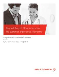 Beyond the pill: How to improve the customer experience in pharma A practical approach to creating value for patients and providers By Dave Michels, Christian Rebhan and Parijat Ghosh