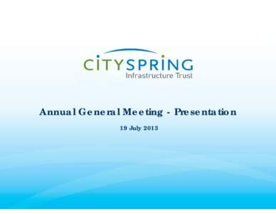 Microsoft PowerPoint[removed]CitySpring AGM[removed]Presentation - 10Jul13 (Printed)